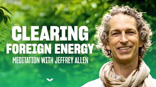 Guided Meditation Clearing Foreign Energy Jeffrey Allen
