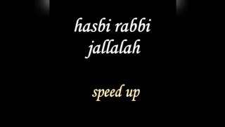 Hasbi Rabbi Jalallah - speed up