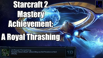 A Royal Thrashing | Starcraft 2 Mastery Achievement Guide | SC2 Legacy of the Void Walkthrough