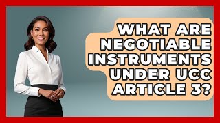 What Are Negotiable Instruments Under UCC Article 3? - Consumer Laws For You