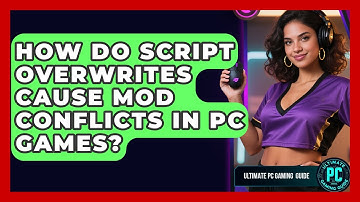 How Do Script Overwrites Cause Mod Conflicts In PC Games? - Ultimate PC Gaming Guide