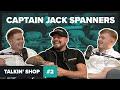 Captain jack spanners  talkin shop ep2