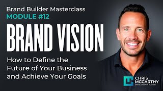 Brand Vision How To Define The Future Of Your Business And Achieve Your Goals