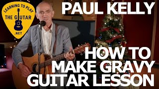 How To Make Gravy  Paul Kelly Guitar Lesson  Tab