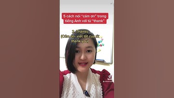 5 cách nói “cám ơn” trong tiếng Anh với từ “thank”