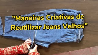 &quot;Maneiras Criativas de Reutilizar Jeans Velhos&quot;