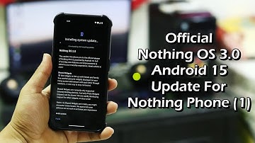 Official Nothing OS 3.0 Stable Update | Android 15 | Nothing Phone (1)