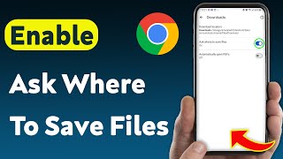 How To Enable Ask Where To Save Files On Google Chrome Mobile (Updated)