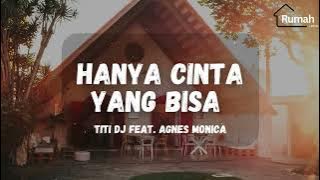 Titi DJ feat. Agnes Monica - Hanya Cinta Yang Bisa (Rumah Lirik)