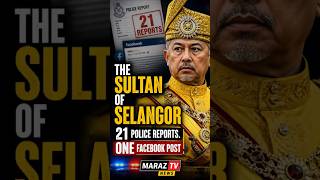 The Sultan of Selangor. 21 Police Reports. One Facebook Post | Maraz TV News