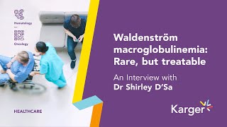 Waldenström Macroglobulinemia: Rare, but treatable – An Interview with Dr Shirley D’Sa