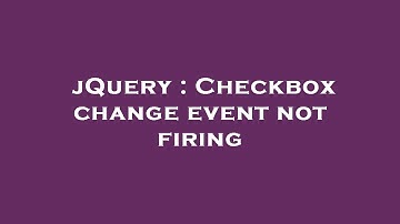 jQuery : Checkbox change event not firing
