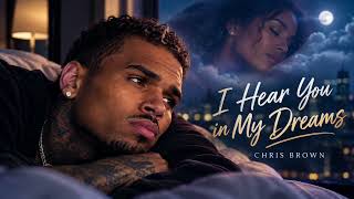 Chris Brown - I Hear You in My Dreams  | Emotional R&B Love Song About Missing Someone