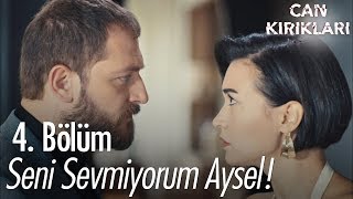 Seni sevmiyorum Aysel! - Can Kırıkları 4. Bölüm