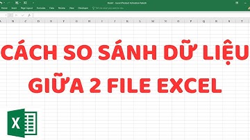 Cách So Sánh Dữ Liệu Giữa 2 File Excel