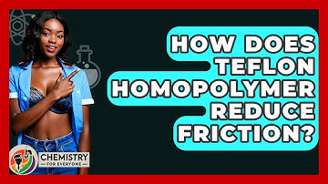 How Does Teflon Homopolymer Reduce Friction? - Chemistry For Everyone