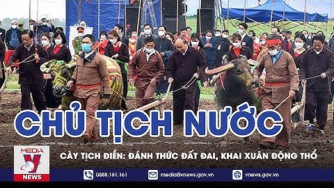Chủ Tịch Nước Cày Tịch Điền: Đánh Thức Đất Đai, Khai Xuân Động Thổ - VNEWS