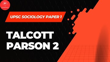 Talcott Parsons: Social System, AGIL Model, Pattern Variables | UPSC Sociology Optional Paper 1