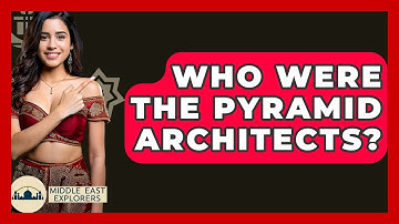 Who Were The Pyramid Architects? - Middle East Explorers