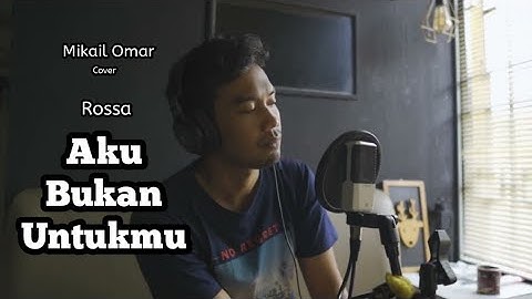Rossa - Aku Bukan Untukmu || Mikail Omar Cover