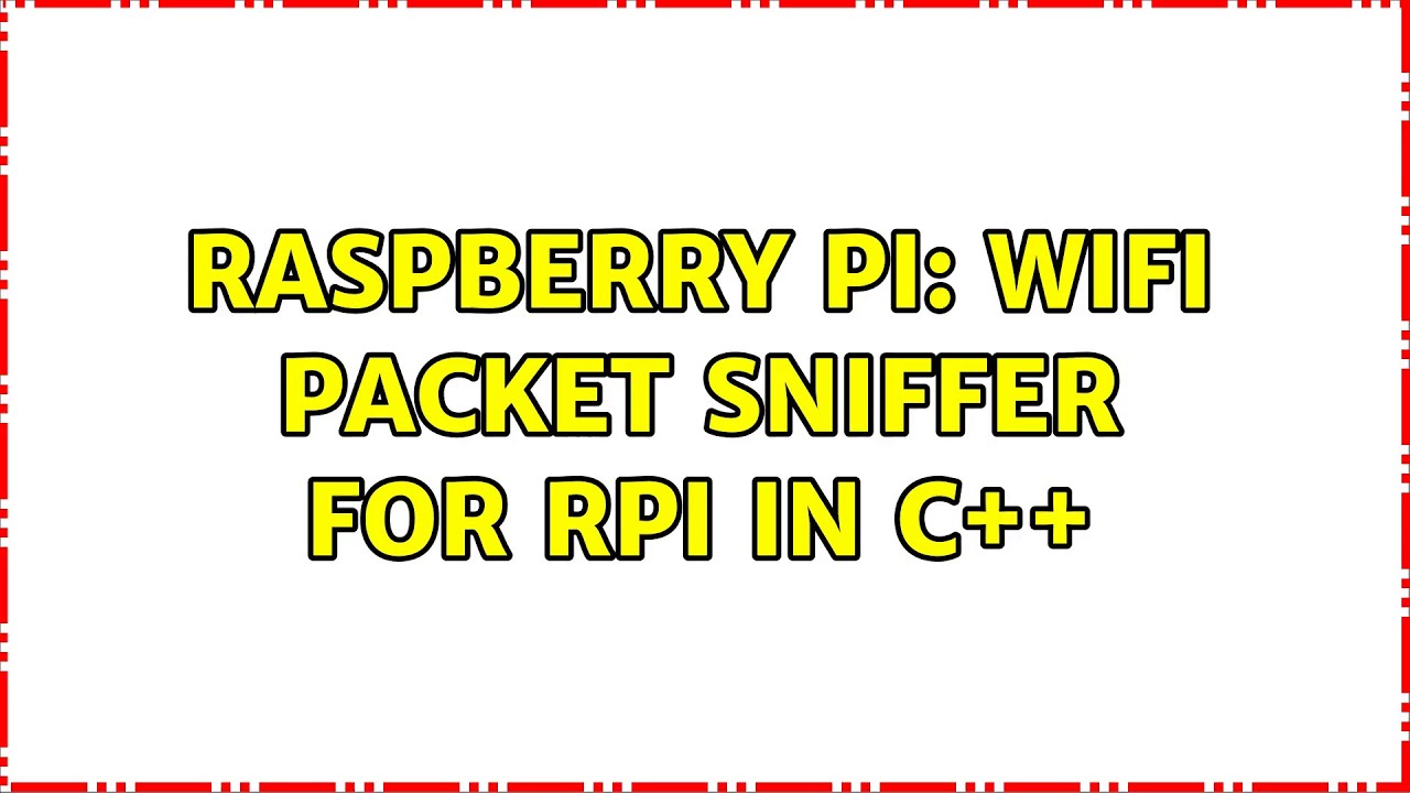 Raspberry Pi WiFi packet sniffer for RPi in c++ (2 Solutions!!) YouTube