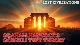Graham Hancock’s Göbekli Tepe Theory: The Earliest Monuments| A Lost Civilizations Sleep Documentary