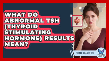 What Do Abnormal TSH (Thyroid Stimulating Hormone) Results Mean? - Thyroid Wellness Hub
