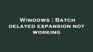 Windows : Batch delayed expansion not working