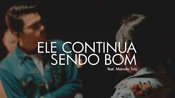 ELE CONTINUA SENDO BOM - Paulo César Baruk ft. Marcela Taís