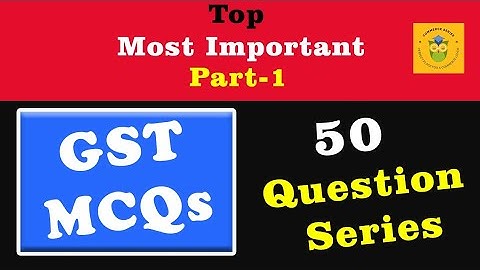 50 Most IMPORTANT GST MCQ || Goods and Services Tax MCQ 😳 Part 1