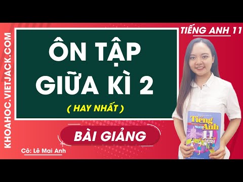 Video Tiếng Anh 11 - Ôn tập giữa kì 2 - Cô Lê Mai Anh (HAY... - YouTube