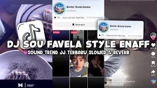 DJ SOU FAVELA STYLE ENAFF SOUND TREND JJ TERBARU (SLOWED   REVERB) - VIRAL DI TIKTOK🎧