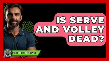 Is Serve And Volley Dead? - The Racket Xpert