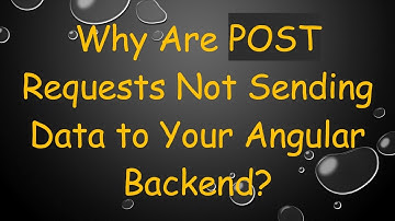 Why Are POST Requests Not Sending Data to Your Angular Backend?
