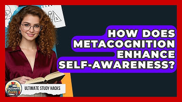 How Does Metacognition Enhance Self-Awareness? - Ultimate Study Hacks