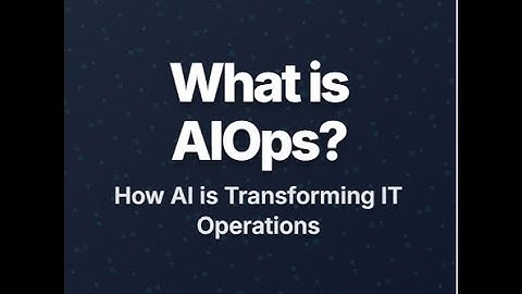 What is AIOps? How AI is Transforming IT Operations?