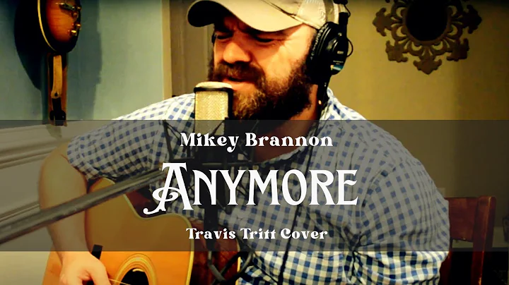 Anymore - Travis Tritt Cover By: Mikey Brannon