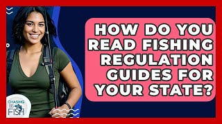How Do You Read Fishing Regulation Guides For Your State? - Chasing Big Fish