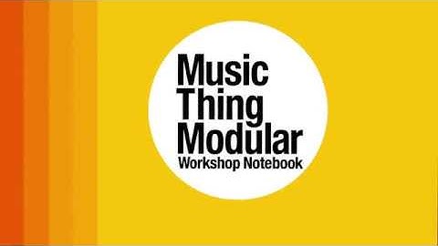 Music Thing Modular - Workshop Notebook