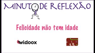 Felicidade não tem idade - Minuto de Reflexão #1