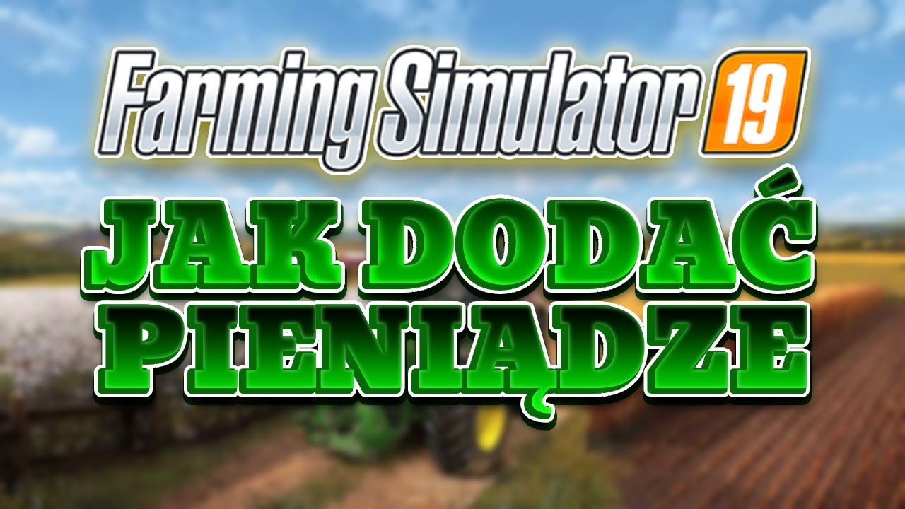 Poradnik | Jak dodać pieniądze do Farming Simulator 19 - YouTube