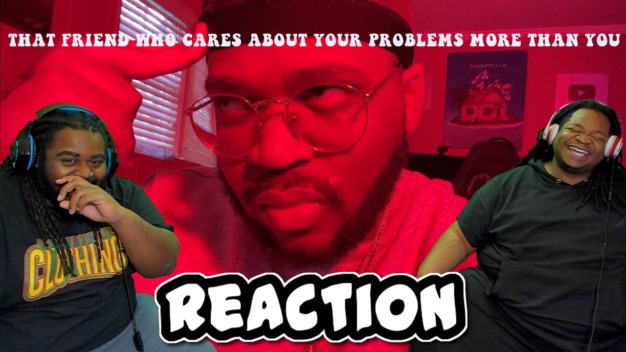 That friend who cares about your problems more than you | REACTION