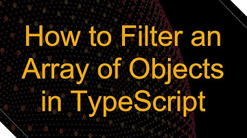 How to Filter an Array of Objects in TypeScript