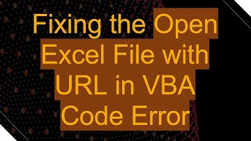 Fixing the Open Excel File with URL in VBA Code Error