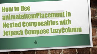 How to Use animateItemPlacement in Nested Composables with Jetpack Compose LazyColumn