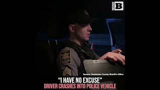 "I Have No Excuse" Driver Crashes Into Police Vehicle, Gets Charged with DUI