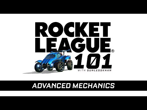 Rocket League: 101: Advanced Mechanics