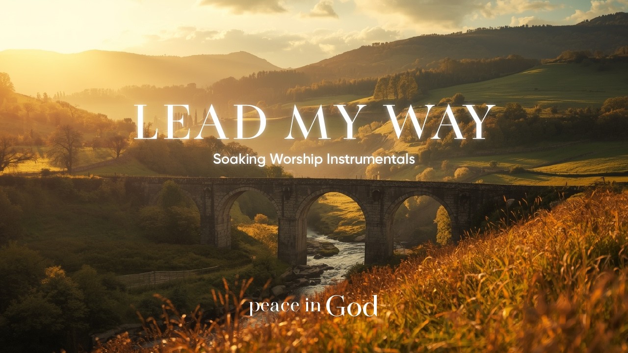 LEAD MY WAY - Soaking Worship Instrumentals | Peace In God