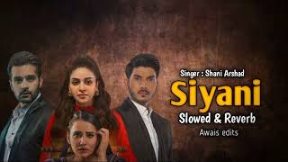 Siyani Ost | Slowed \u0026 Reverb Song | Pakistani Drama Ost | Shani Arshad