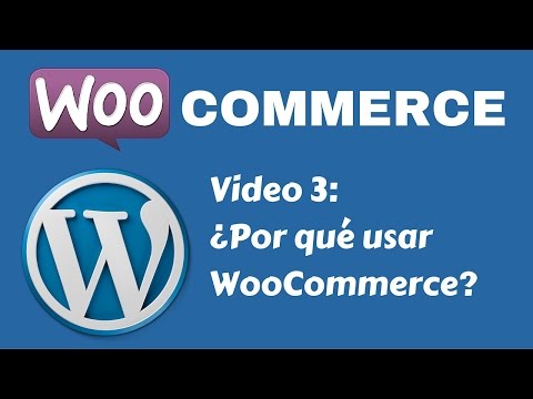 Tutorial WooCommerce desde cero - Video 3: ¿Por qué usar WooCommerce?